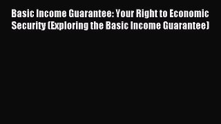 [PDF Download] Basic Income Guarantee: Your Right to Economic Security (Exploring the Basic