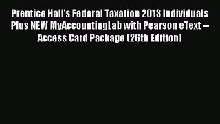 [PDF Download] Prentice Hall's Federal Taxation 2013 Individuals Plus NEW MyAccountingLab with