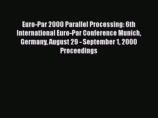 [PDF Download] Euro-Par 2000 Parallel Processing: 6th International Euro-Par Conference Munich