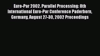 [PDF Download] Euro-Par 2002. Parallel Processing: 8th International Euro-Par Conference Paderborn