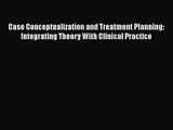 [PDF Download] Case Conceptualization and Treatment Planning: Integrating Theory With Clinical
