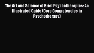 [PDF Download] The Art and Science of Brief Psychotherapies: An Illustrated Guide (Core Competencies