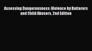 [PDF Download] Assessing Dangerousness: Violence by Batterers and Child Abusers 2nd Edition