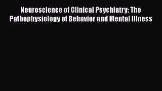 [PDF Download] Neuroscience of Clinical Psychiatry: The Pathophysiology of Behavior and Mental