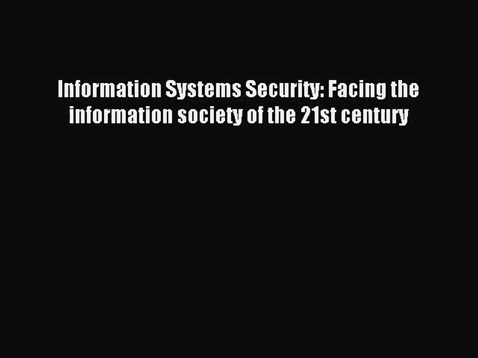 [PDF Download] Information Systems Security: Facing the information society of the 21st century