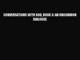 [PDF Download] CONVERSATIONS WITH GOD BOOK 3: AN UNCOMMON DIALOGUE [PDF] Full Ebook