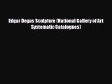 [PDF Download] Edgar Degas Sculpture (National Gallery of Art Systematic Catalogues) [PDF]