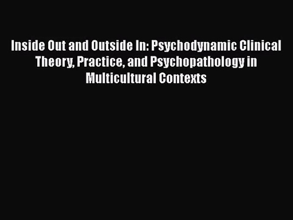 [PDF Download] Inside Out and Outside In: Psychodynamic Clinical Theory Practice and Psychopathology