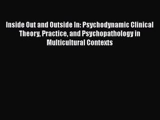 [PDF Download] Inside Out and Outside In: Psychodynamic Clinical Theory Practice and Psychopathology