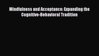 [PDF Download] Mindfulness and Acceptance: Expanding the Cognitive-Behavioral Tradition [Download]