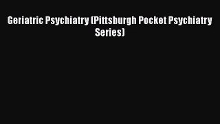 [PDF Download] Geriatric Psychiatry (Pittsburgh Pocket Psychiatry Series) [Download] Online