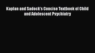 [PDF Download] Kaplan and Sadock's Concise Textbook of Child and Adolescent Psychiatry [PDF]