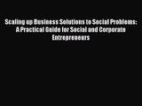 [PDF Download] Scaling up Business Solutions to Social Problems: A Practical Guide for Social