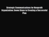 [PDF Download] Strategic Communications for Nonprofit Organization: Seven Steps to Creating