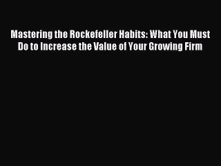 [PDF Download] Mastering the Rockefeller Habits: What You Must Do to Increase the Value of