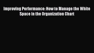 [PDF Download] Improving Performance: How to Manage the White Space in the Organization Chart