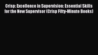 [PDF Download] Crisp: Excellence in Supervision: Essential Skills for the New Supervisor (Crisp