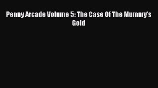 [PDF Download] Penny Arcade Volume 5: The Case Of The Mummy's Gold [Download] Online