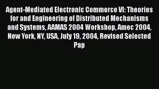 [PDF Download] Agent-Mediated Electronic Commerce VI: Theories for and Engineering of Distributed