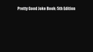 [PDF Download] Pretty Good Joke Book: 5th Edition [Download] Full Ebook