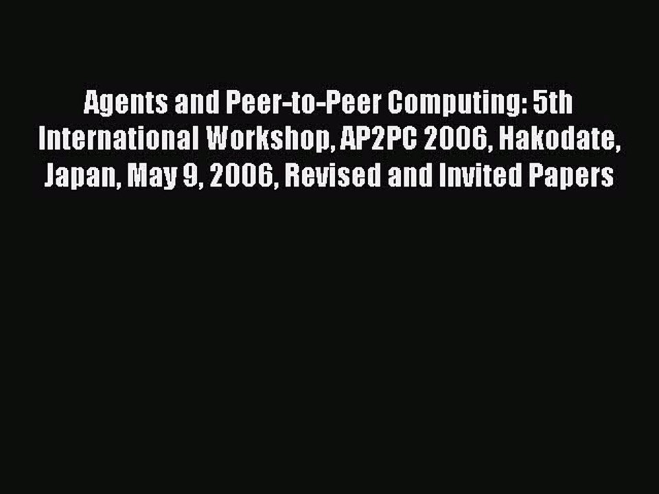 [PDF Download] Agents and Peer-to-Peer Computing: 5th International Workshop AP2PC 2006 Hakodate