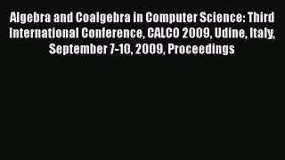 [PDF Download] Algebra and Coalgebra in Computer Science: Third International Conference CALCO
