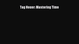 [PDF Download] Tag Heuer: Mastering Time [Download] Full Ebook