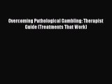PDF Download Overcoming Pathological Gambling: Therapist Guide (Treatments That Work) Read