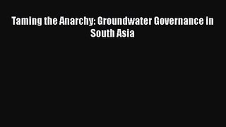 Read Taming the Anarchy: Groundwater Governance in South Asia PDF Online