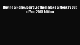 Read Buying a Home: Don't Let Them Make a Monkey Out of You: 2015 Edition PDF Free