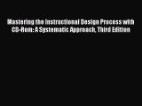 [PDF Download] Mastering the Instructional Design Process with CD-Rom: A Systematic Approach