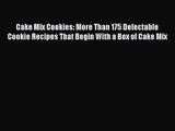 Download Cake Mix Cookies: More Than 175 Delectable Cookie Recipes That Begin With a Box of