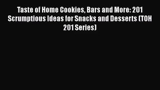 Download Taste of Home Cookies Bars and More: 201 Scrumptious Ideas for Snacks and Desserts