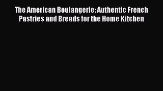 Read The American Boulangerie: Authentic French Pastries and Breads for the Home Kitchen Ebook
