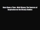 [PDF Download] Once Upon a Time--Walt Disney: The Sources of Inspiration for the Disney Studios