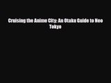 [PDF Download] Cruising the Anime City: An Otaku Guide to Neo Tokyo [PDF] Online