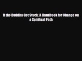 [PDF Download] If the Buddha Got Stuck: A Handbook for Change on a Spiritual Path [PDF] Full