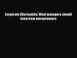 [PDF Download] Corporate Effectuation: What managers should learn from entrepreneurs [PDF]