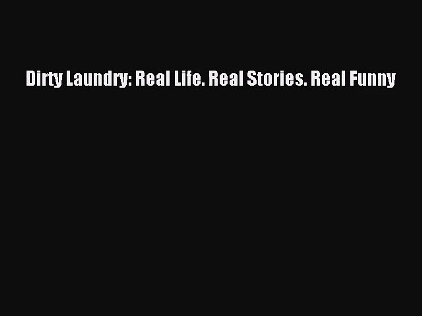 [PDF Download] Dirty Laundry: Real Life. Real Stories. Real Funny [Download] Online