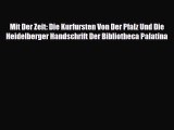 [PDF Download] Mit Der Zeit: Die Kurfursten Von Der Pfalz Und Die Heidelberger Handschrift