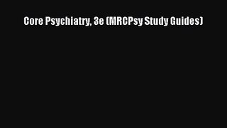 PDF Download Core Psychiatry 3e (MRCPsy Study Guides) PDF Full Ebook