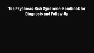 PDF Download The Psychosis-Risk Syndrome: Handbook for Diagnosis and Follow-Up Download Online
