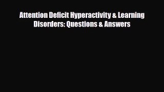 [PDF Download] Attention Deficit Hyperactivity & Learning Disorders: Questions & Answers [Download]