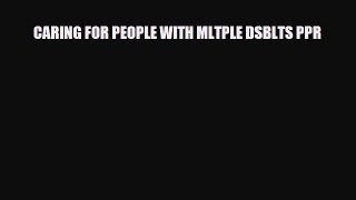 [PDF Download] CARING FOR PEOPLE WITH MLTPLE DSBLTS PPR [Download] Online