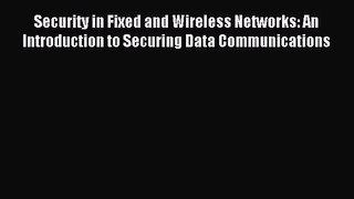 [PDF Download] Security in Fixed and Wireless Networks: An Introduction to Securing Data Communications