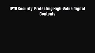[PDF Download] IPTV Security: Protecting High-Value Digital Contents [Download] Online