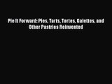 Download Pie It Forward: Pies Tarts Tortes Galettes and Other Pastries Reinvented PDF Free