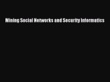 [PDF Download] Mining Social Networks and Security Informatics [Download] Full Ebook