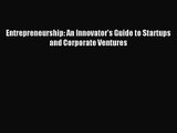 [PDF Download] Entrepreneurship: An Innovator's Guide to Startups and Corporate Ventures [PDF]