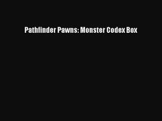 [PDF Download] Pathfinder Pawns: Monster Codex Box [Download] Full Ebook